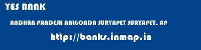 YES BANK  ANDHRA PRADESH NALGONDA SURYAPET SURYAPET, AP  banks information 